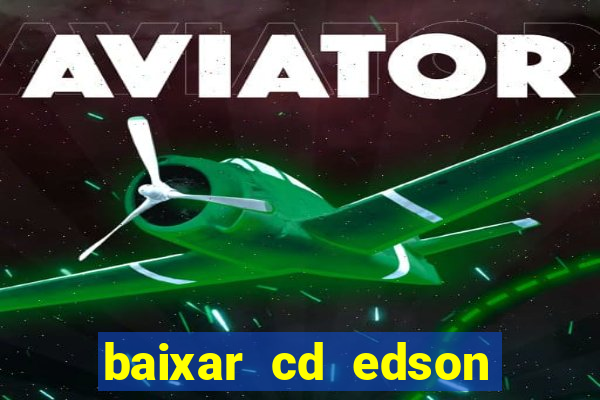 baixar cd edson gomes as melhores